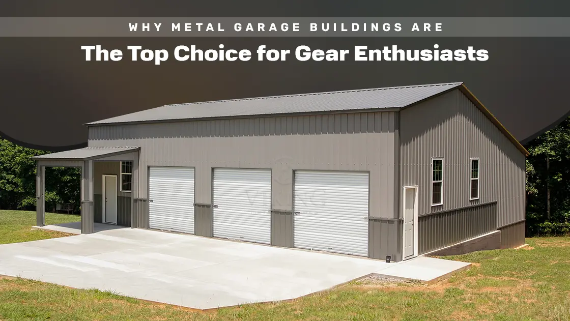 Why Metal Garage Buildings Are the Top Choice for Gear Enthusiasts