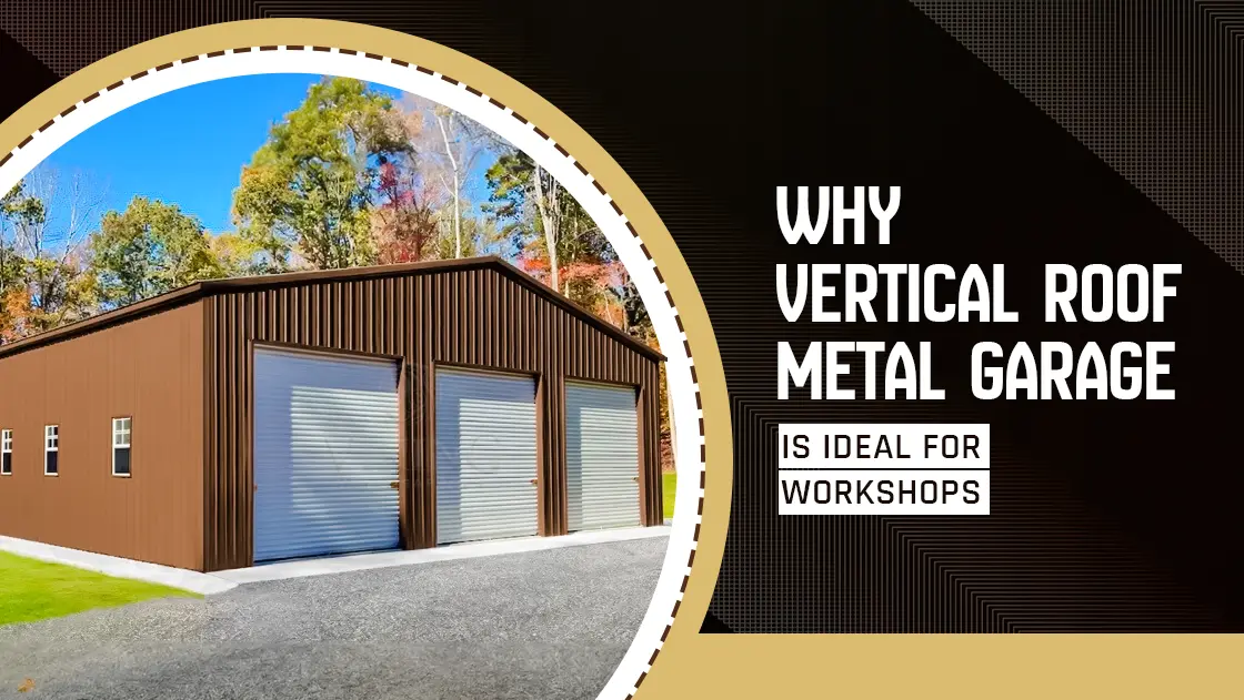 why-vertical-roof-metal-garage-is-ideal-for-workshops